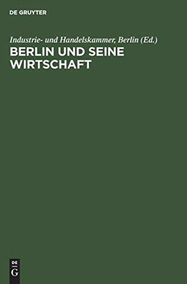 Berlin und seine Wirtschaft – Ein Weg aus der Geschichte in die Zukunft. Lehren und Erkenntnisse