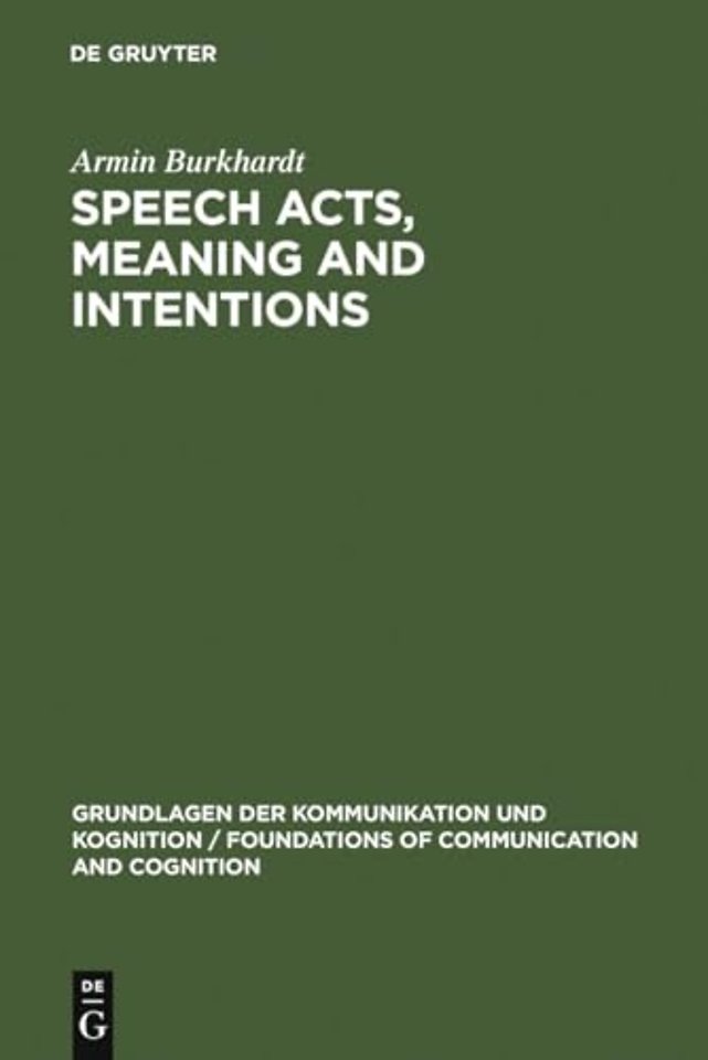 Speech Acts, Meaning and Intentions – Critical Approaches to the Philosophy of John R. Searle