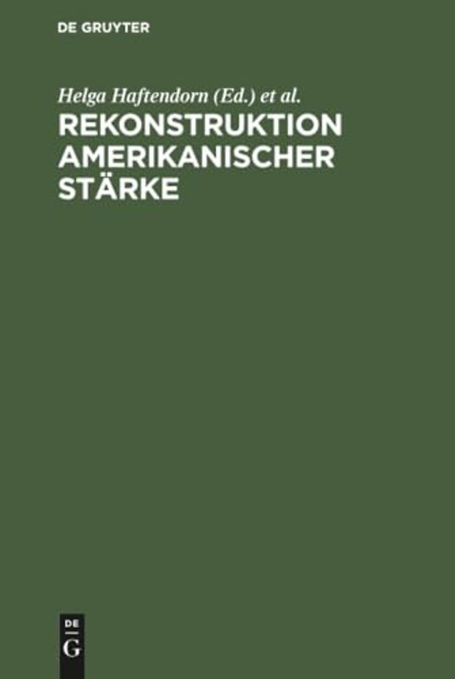 Rekonstruktion amerikanischer Stärke – Sicherheits– und Rüstungskontrollpolitik der USA während der Reagan–Administration