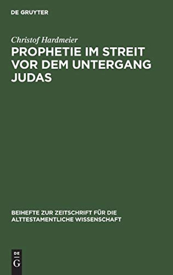 Prophetie im Streit vor dem Untergang Judas – Erzählkommunikative Studien zur Entstehungssituation der Jesaja– und Jeremiaerzähl