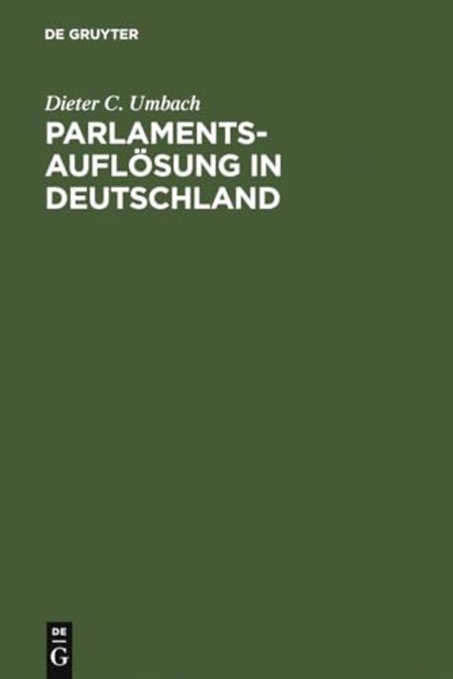 Parlamentsauflösung in Deutschland – Verfassungsgeschichte und Verfassungsprozeβ