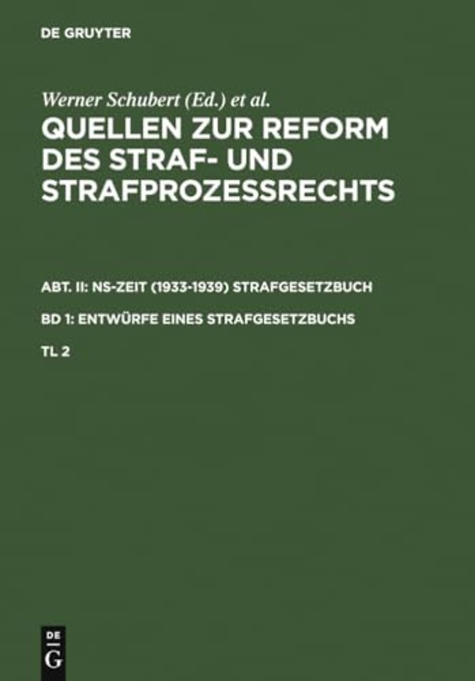 Quellen zur Reform des Straf– und Strafprozeβrechts. Abt. II: NS–Zeit (1933–1939) Strafgesetzbuch. Band 1: Entwürfe eines Strafgeset