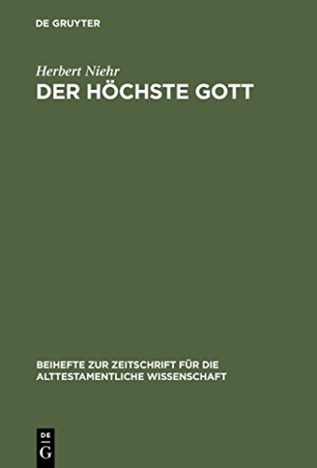 Der höchste Gott – Alttestamentlicher JHWH–Glaube im Kontext syrisch–kanaanäischer Religion des 1. Jahrtausends v. Chr.