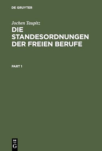 Die Standesordnungen der freien Berufe – Geschichtliche Entwicklung, Funktionen, Stellung im Rechtssystem