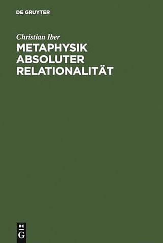 Metaphysik absoluter Relationalität – Eine Studie zu den beiden ersten Kapiteln von Hegels Wesenslogik