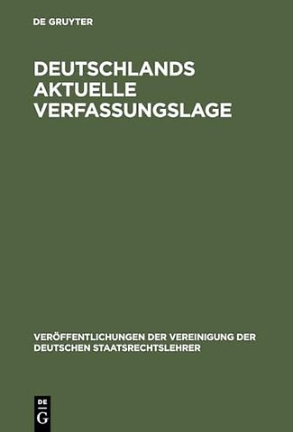 Deutschlands aktuelle Verfassungslage – Berichte und Diskussionen auf der Sondertagung der Vereinigung der Deutschen Staatsrechtslehrer in Be