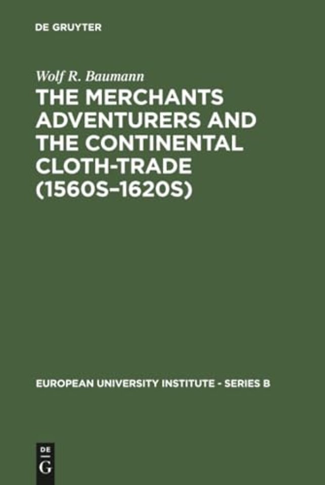 The Merchants Adventurers and the Continental Cloth–trade (1560s–1620s)