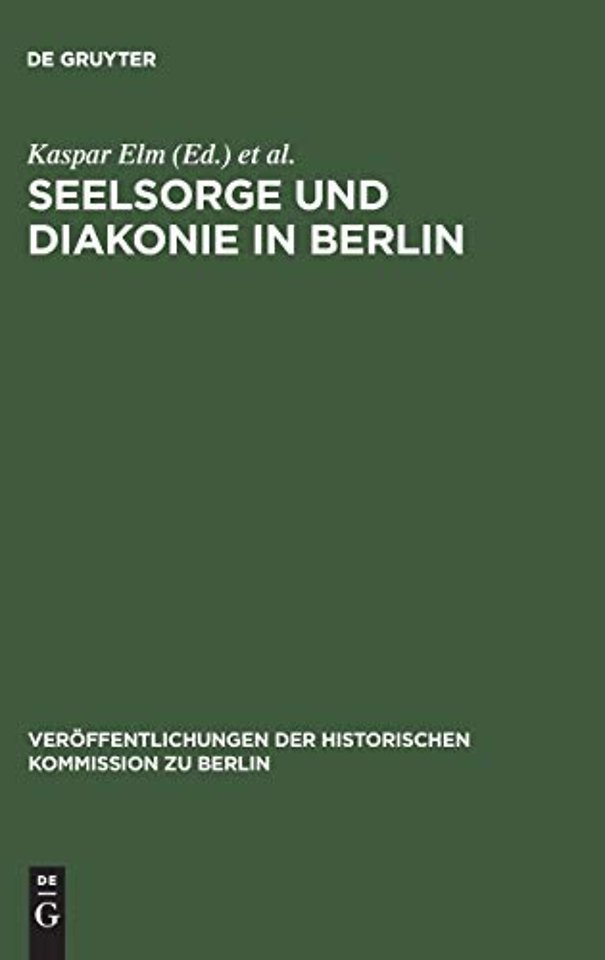 Seelsorge und Diakonie in Berlin – Beiträge zum Verhältnis von Kirche und Groβstadt im 19. und beginnenden 20. Jahrhundert