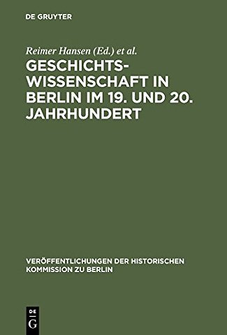 Geschichtswissenschaft in Berlin im 19. und 20. – Persönlichkeiten und Institutionen
