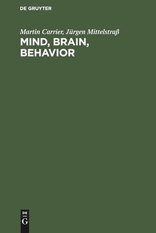 Mind, Brain, Behavior – The Mind–Body Problem and the Philosophy of Psychology