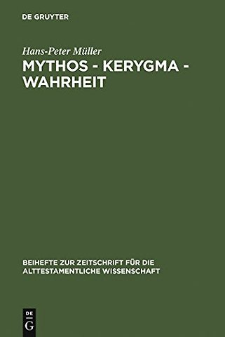 Mythos – Kerygma – Wahrheit – Gesammelte Aufsätze zum Alten Testament in seiner Umwelt und zur Biblischen Theologie