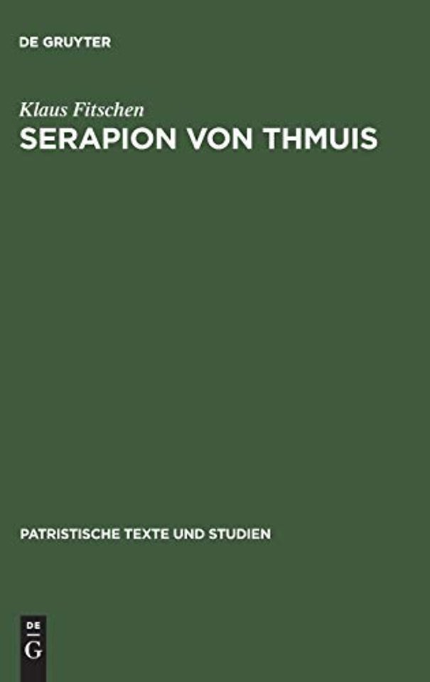 Serapion von Thmuis – Echte und unechte Schriften sowie die Zeugnisse des Athanasius und anderer