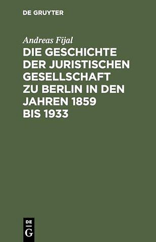 Die Geschichte der Juristischen Gesellschaft zu Berlin in den Jahren 1859 bis 1933