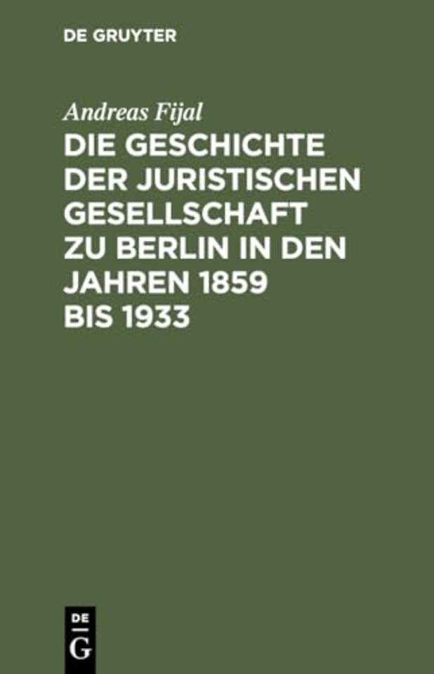 Die Geschichte der Juristischen Gesellschaft zu Berlin in den Jahren 1859 bis 1933