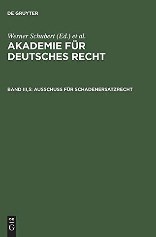 Akademie fur Deutsches Recht, Bd III,5, Ausschuß fur Schadenersatzrecht