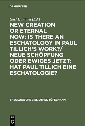 New Creation or Eternal Now: Is there an Eschato – Contributions made to the III. International Paul Tillich Symposium held in Frankfurt/Main 1990 / B