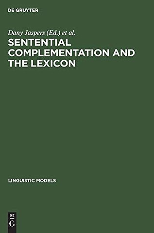 Sentential Complementation and the Lexicon – Studies in Honour of Wim de Geest