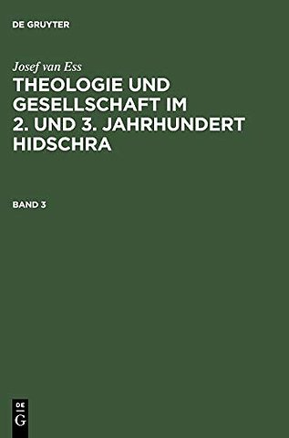 Josef van Ess: Theologie und Gesellschaft im 2. und 3. Jahrhundert Hidschra. Band 3