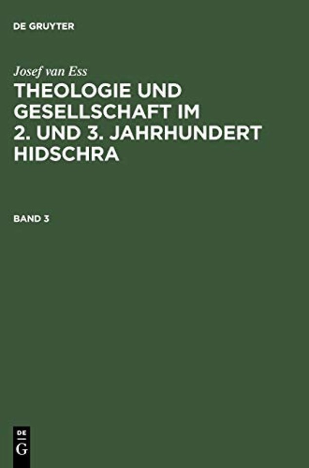 Josef van Ess: Theologie und Gesellschaft im 2. und 3. Jahrhundert Hidschra. Band 3