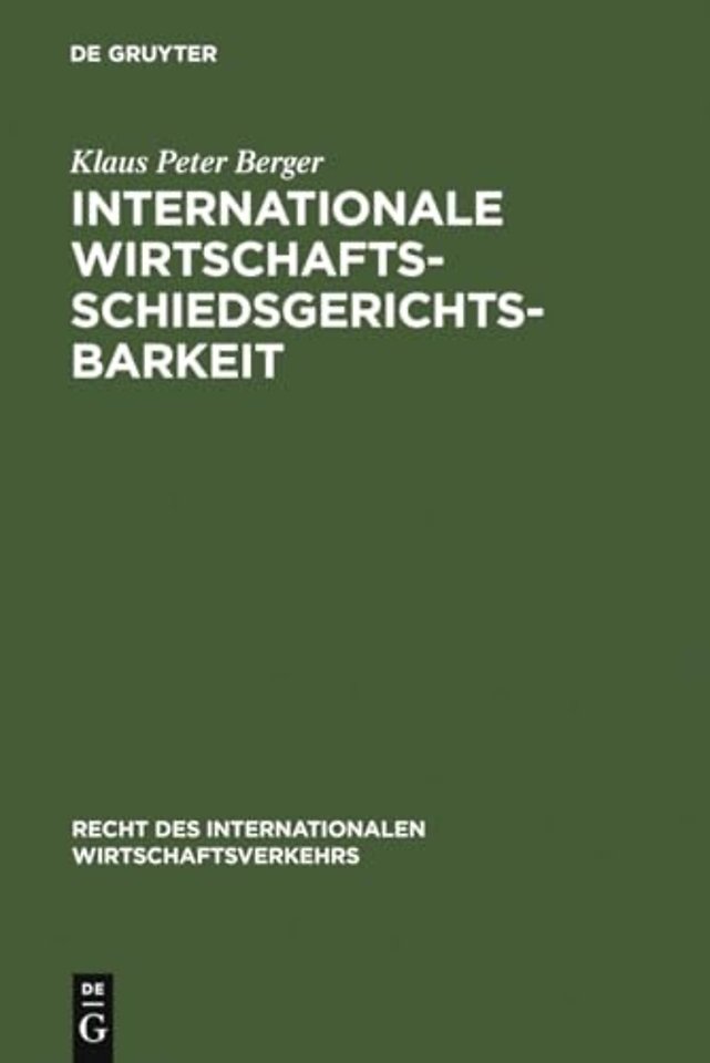 Internationale Wirtschaftsschiedsgerichtsbarkeit – Verfahrens– und materiellrechtliche Grundprobleme im Spiegel moderner Schiedsgesetze und Schiedspra