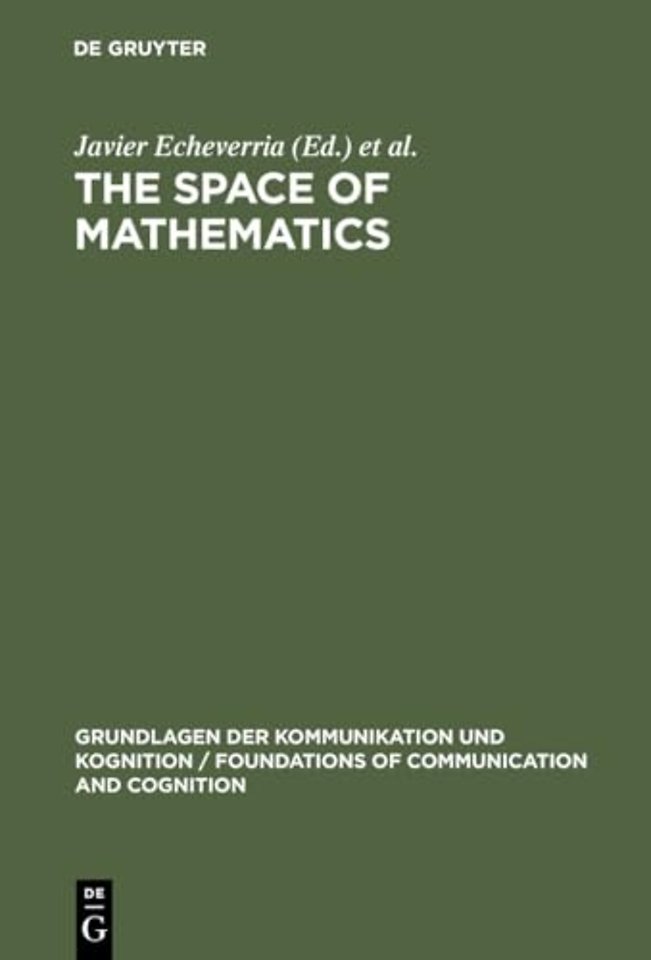 The Space of Mathematics – Philosophical, Epistemological, and Historical Explorations