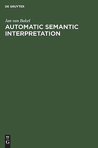 Automatic Semantic Interpretation – A Computer Model of Understanding Natural Language