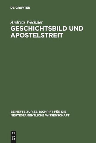Geschichtsbild und Apostelstreit – Eine forschungsgeschichtliche und exegetische Studie über den antiochenischen Zwischenfall (Gal 2,11–14