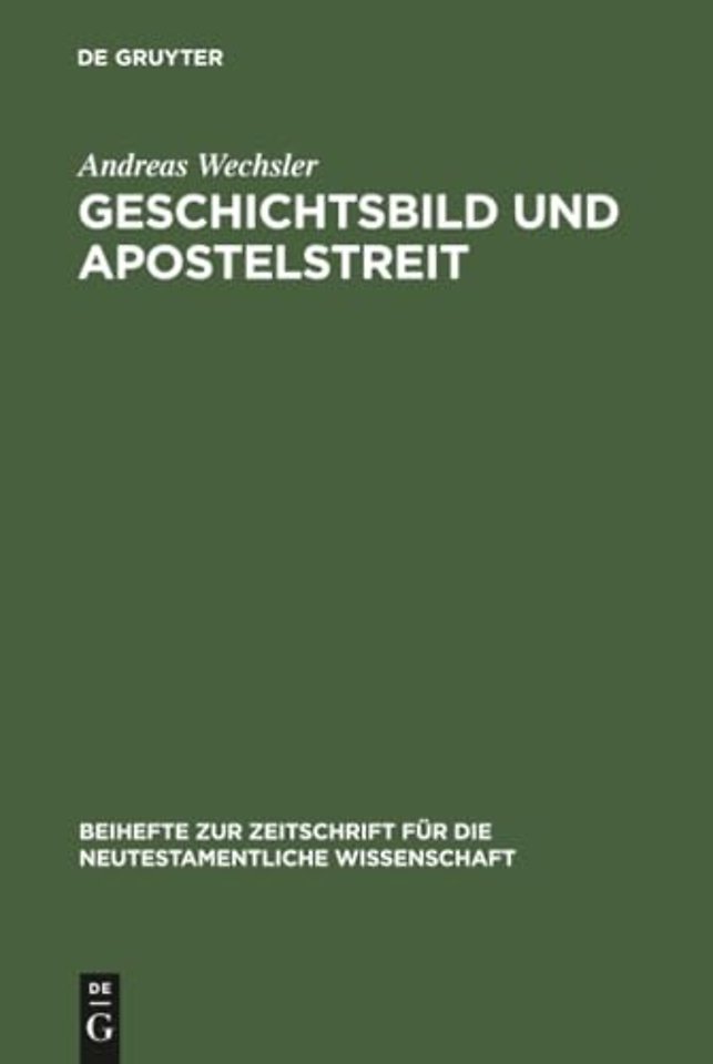 Geschichtsbild und Apostelstreit – Eine forschungsgeschichtliche und exegetische Studie über den antiochenischen Zwischenfall (Gal 2,11–14