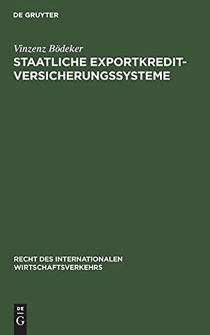Staatliche Exportkreditversicherungssysteme – Ihre Rechtsgrundlagen, Vertragsbedingungen und Funktionsweisen in Deutschland, Frankreich, Groβbr