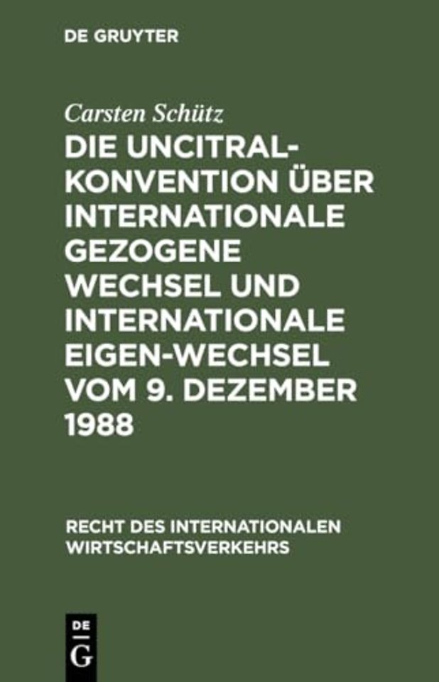 Die UNCITRAL-Konvention uber Internationale Gezogene Wechsel und Internationale Eigen-Wechsel vom 9. Dezember 1988