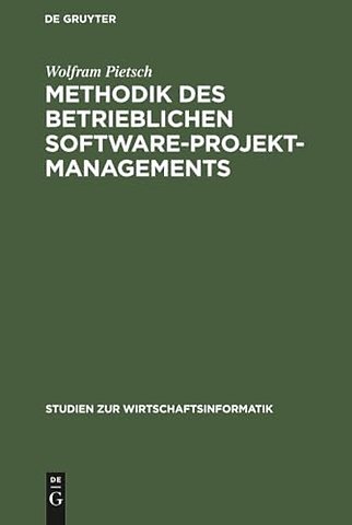 Methodik des betrieblichen Software–Projektmanag – Grundlagen, Begründung und Konzeption eines evolutionären Ansatzes