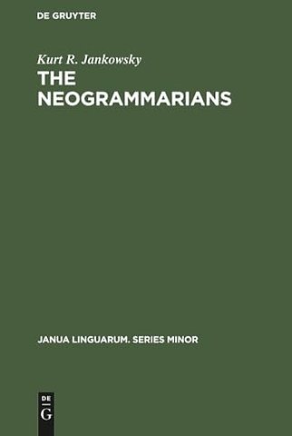 The Neogrammarians – A Re–Evaluation of their Place in the Development of Linguistic Science