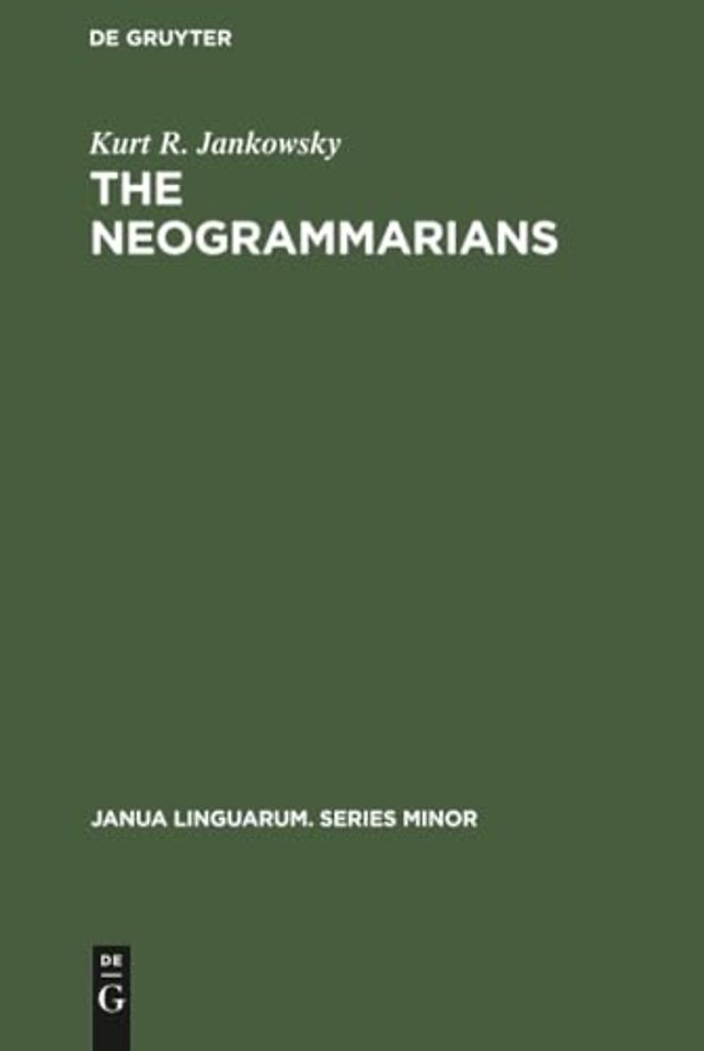 The Neogrammarians – A Re–Evaluation of their Place in the Development of Linguistic Science