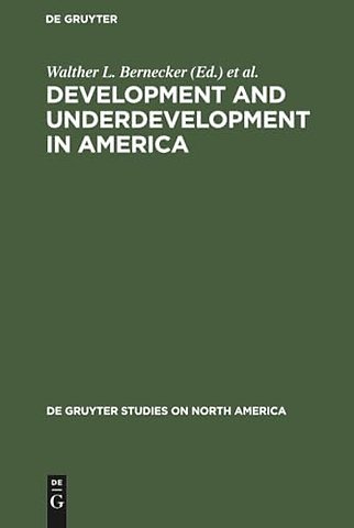 Development and Underdevelopment in America – Contrasts of Economic Growth in North and Latin America in Historical Perspective