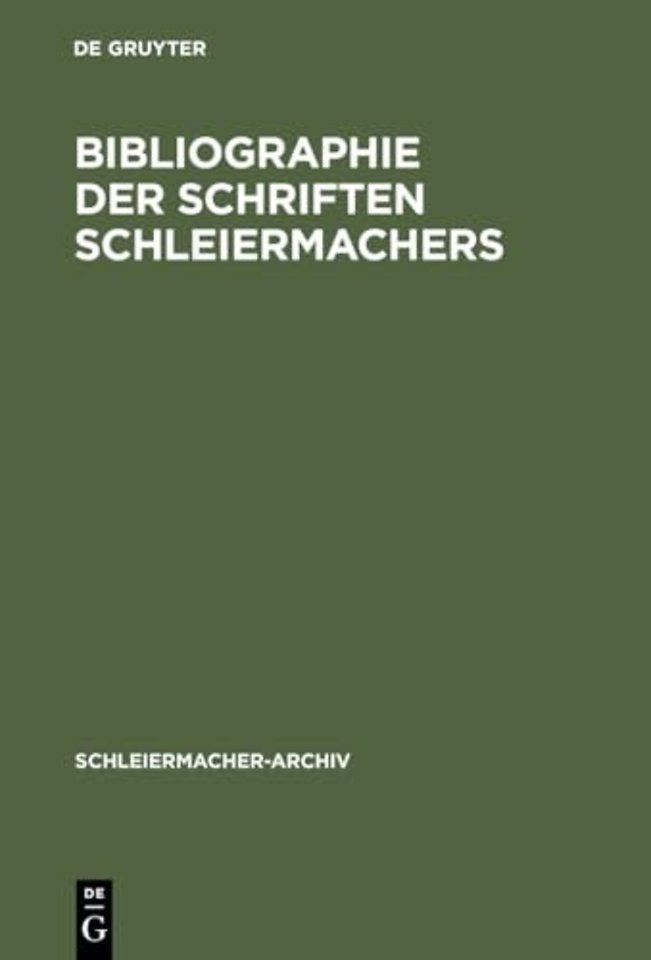 Bibliographie der Schriften Schleiermachers – Nebst einer Zusammenstellung und Datierung seiner gedruckten Predigten