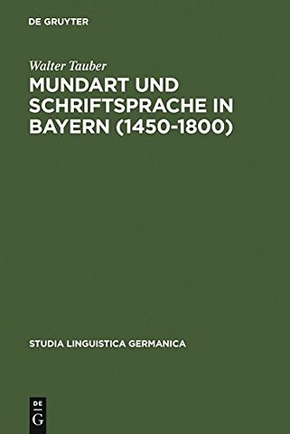 Mundart und Schriftsprache in Bayern (1450–1800) – Untersuchungen zur Sprachnorm und Sprachnormierung im Frühneuhochdeutschen