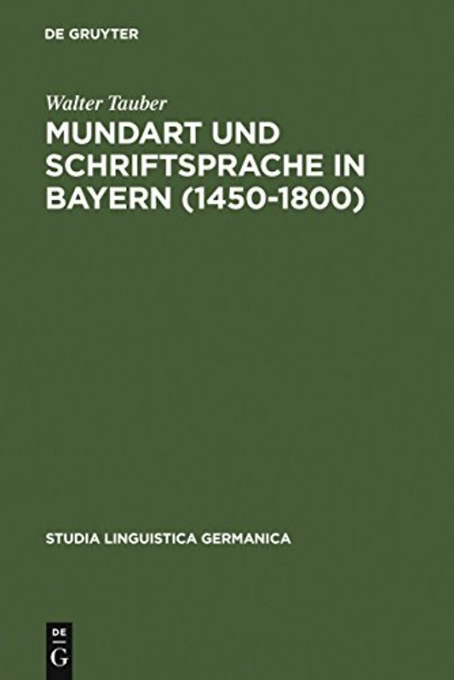 Mundart und Schriftsprache in Bayern (1450–1800) – Untersuchungen zur Sprachnorm und Sprachnormierung im Frühneuhochdeutschen