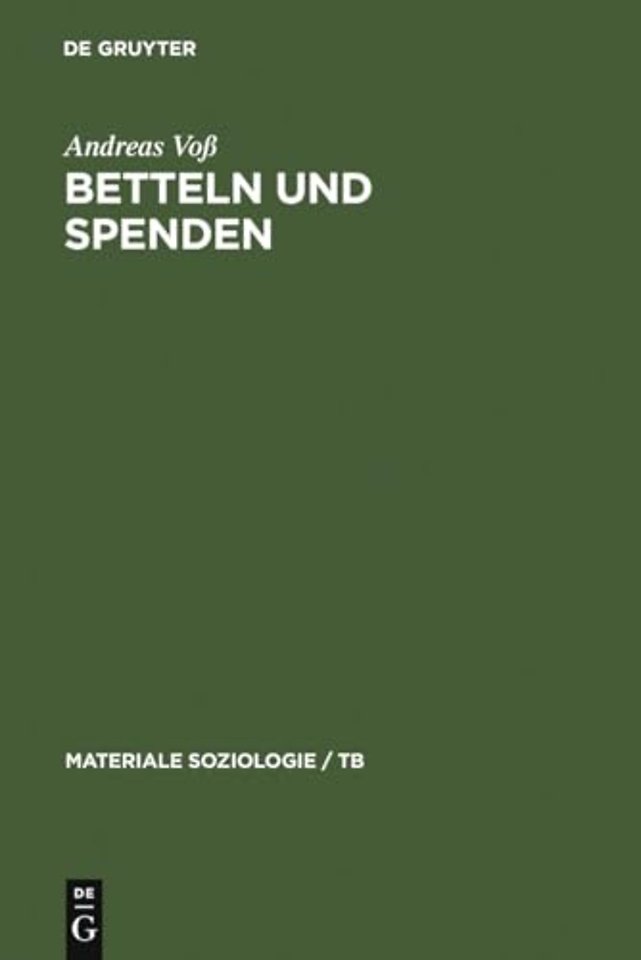 Betteln und Spenden – Eine soziologische Studie über Rituale freiwilliger Armenunterstützung, ihre historischen und aktuellen Formen sowie ihre