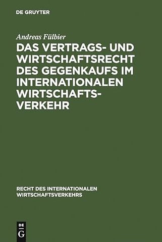 Das Vertrags– und Wirtschaftsrecht des Gegenkaufs im internationalen Wirtschaftsverkehr
