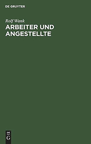 Arbeiter und Angestellte – Zur Unterscheidung im Arbeits– und Sozialversicherungsrecht