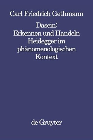 Dasein : Erkennen und Handeln – Heidegger im phänomenologischen Kontext