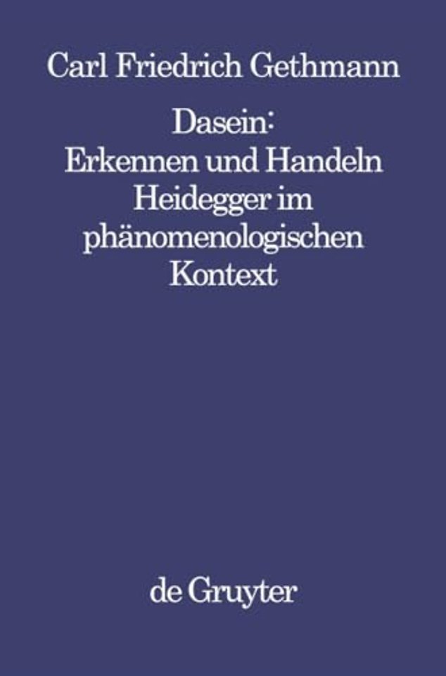 Dasein : Erkennen und Handeln – Heidegger im phänomenologischen Kontext