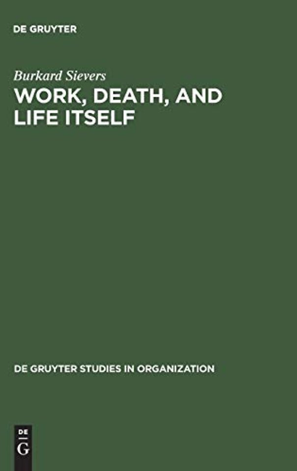 Work, Death, and Life Itself – Essays on Management and Organization