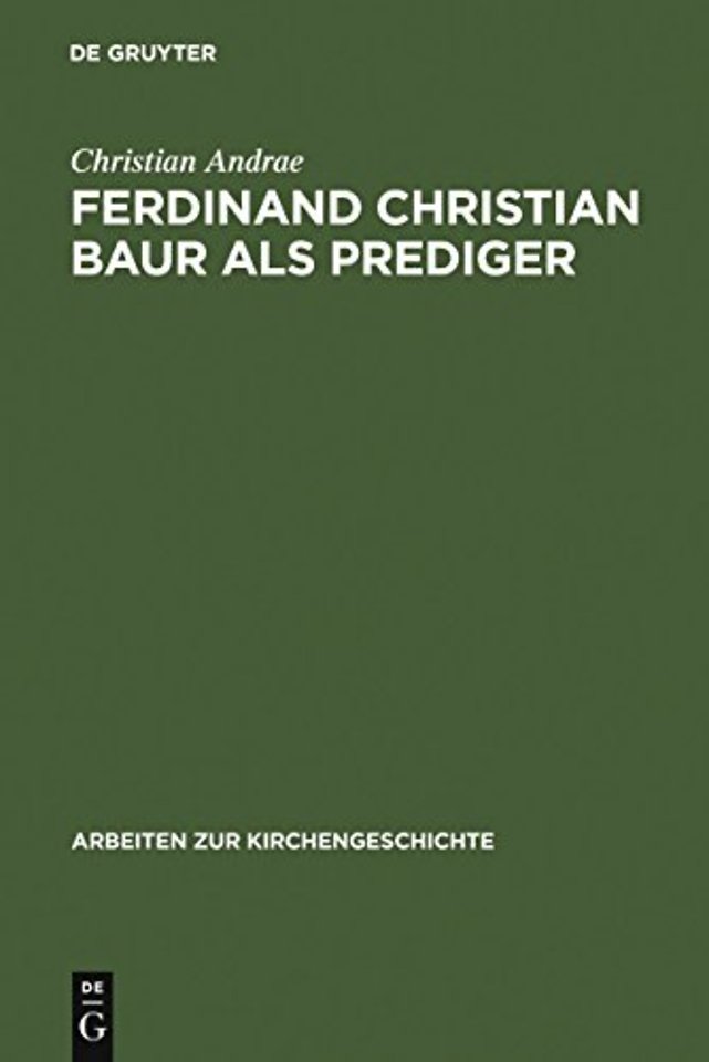 Ferdinand Christian Baur als Prediger – Exemplarische Interpretationen zu seinem handschriftlichen Predigtnachlaβ
