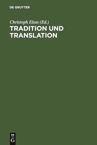 Tradition und Translation – Zum Problem der interkulturellen Übersetzbarkeit religiöser Phänomene. Festschrift für Carsten Colpe zum 65. G