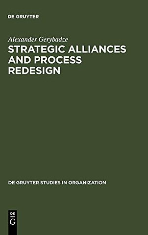 Strategic Alliances and Process Redesign – Effective Management and Restructuring of Cooperative Projects and Networks