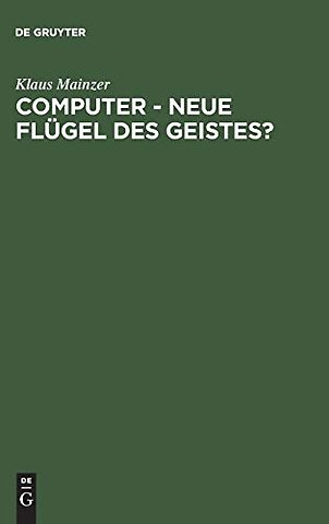 Computer – Neue Flügel des Geistes? – Die Evolution computergestützter Technik, Wissenschaft, Kultur und Philosophie