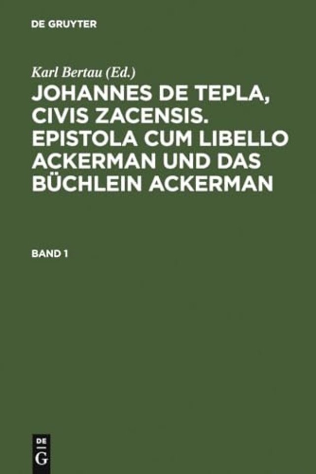Johannes de Tepla, Civis Zacensis, Epistola cum Libello Ackerman und Das Büchlein Ackerman. Band 1