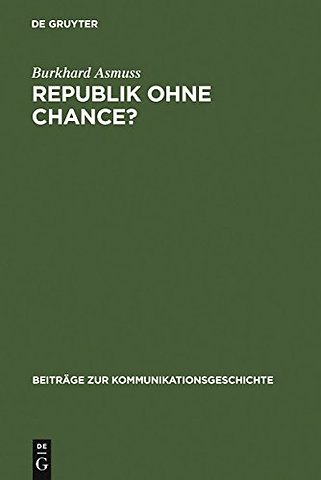 Republik ohne Chance? – Akzeptanz und Legitimation der Weimarer Republik in der deutschen Tagespresse zwischen 1918 und 1923