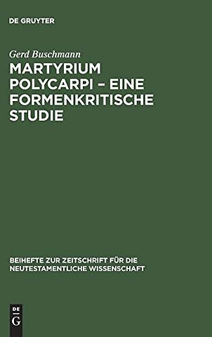 Martyrium Polycarpi – Eine formenkritische Studi – Ein Beitrag zur Frage nach der Entstehung der Gattung Märtyrerakte